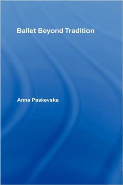 Ballet Beyond Tradition by Anna Paskevska