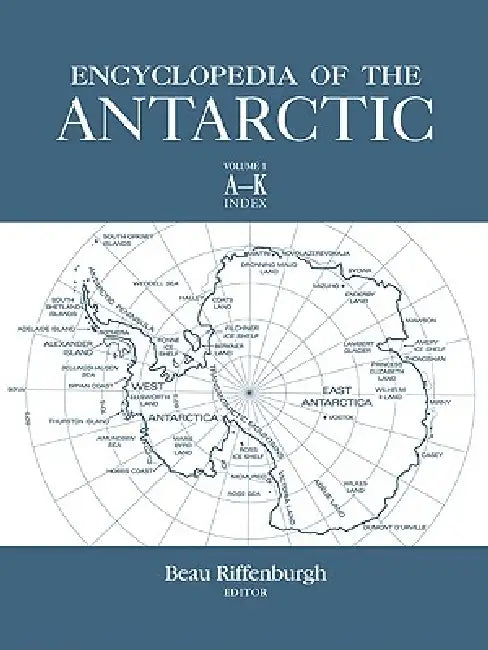 Encyclopedia of the Antarctic by Beau Riffenburgh