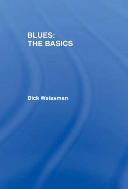 Blues: The Basics by Dick Weissman