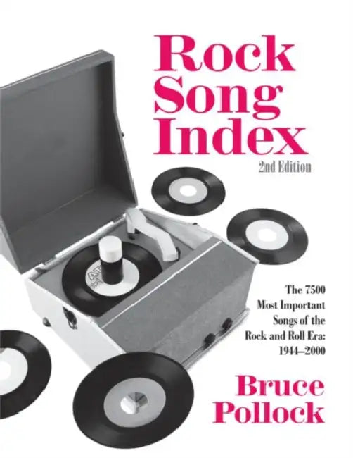 Rock Song Index: The 7500 Most Important Songs for the Rock and Roll Era by Bruce Pollock