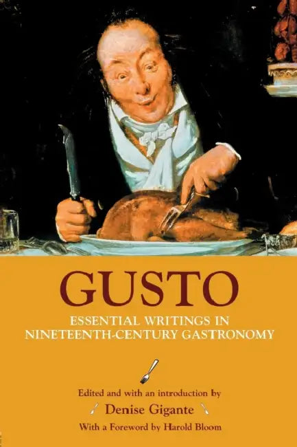 Gusto: Essential Writings in Nineteenth-Century Gastronomy by Denise Gigante