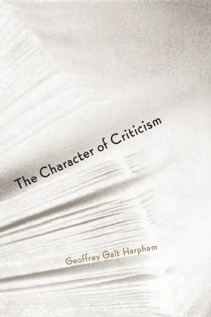 The Character of Criticism by Geoffrey Galt Harpham
