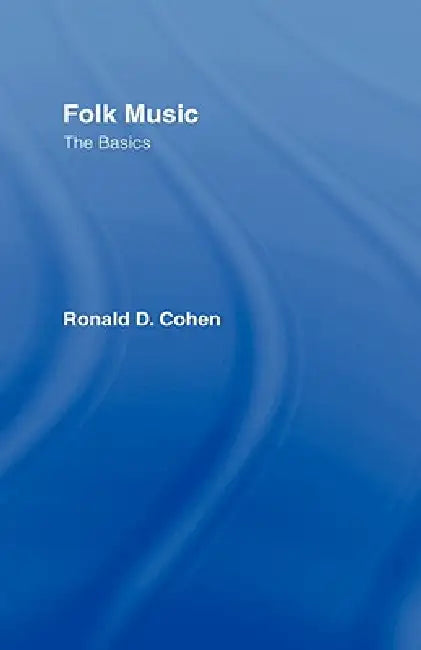 Folk Music: The Basics by Ronald Cohen