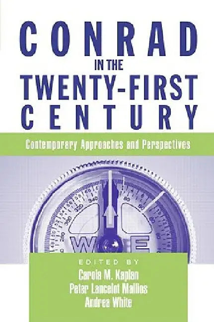 Conrad In The Twenty-First Century: Contemporary Approaches and Perspectives