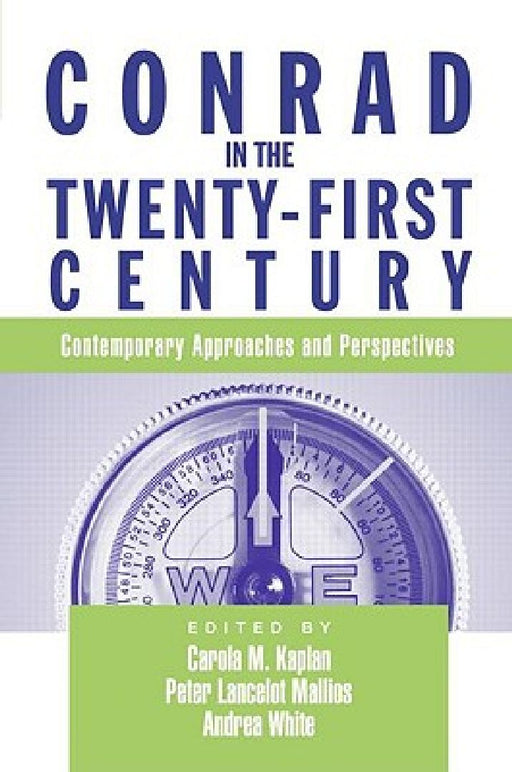 Conrad In The Twenty-First Century: Contemporary Approaches and Perspectives by Carola Kaplan