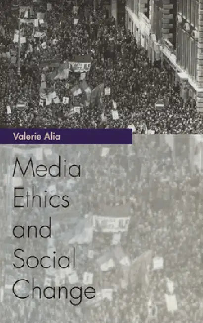 Media Ethics and Social Change by Valerie Alia
