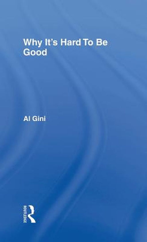 Why It'S Hard To Be Good by Al Gini