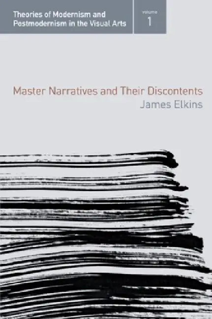 Master Narratives and Their Discontents by James Elkins