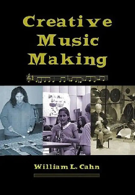 Creative Music Making by William L. Cahn