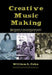 Creative Music Making by William L. Cahn