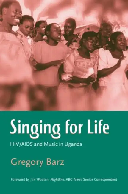 Singing For Life: HIV/AIDS and Music in Uganda by Gregory Barz