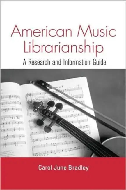 American Music Librarianship: A Research and Information Guide by Carol June Bradley