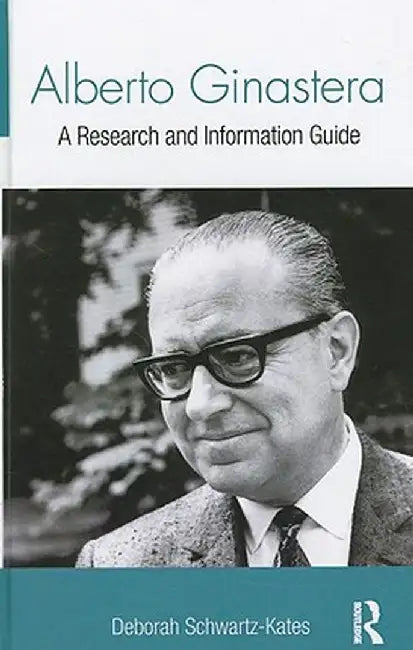 Alberto Ginastera: A Research and Information Guide by Deborah Schwartz-Kates