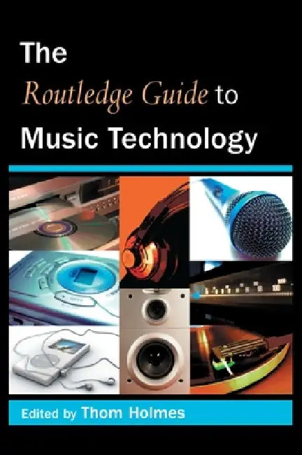 The Routledge Guide to Music Technology by Thom Holmes