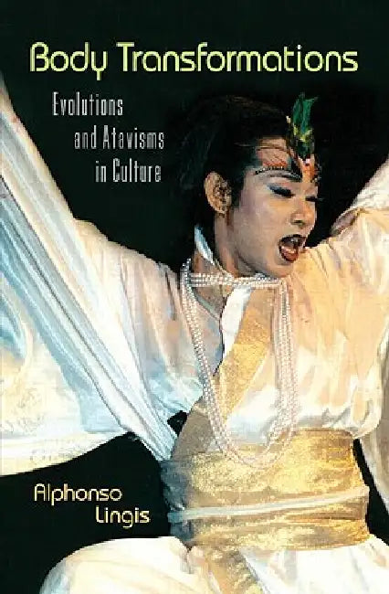 Body Transformations: Evolutions and Atavisms in Culture by Alphonso Lingis