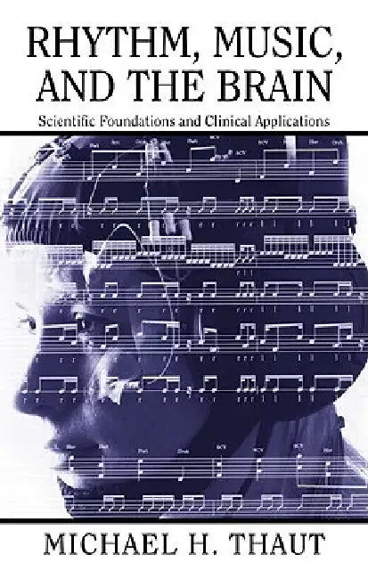 Rhythm, Music, and the Brain: Scientific Foundations and Clinical Applications by Michael Thaut