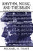 Rhythm, Music, and the Brain: Scientific Foundations and Clinical Applications by Michael Thaut