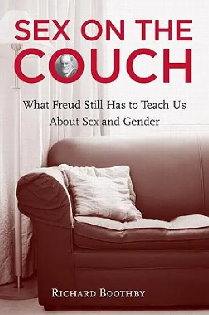 Sex on the Couch: What Freud Still Has to Teach Us about Sex and Gender by Richard Boothby
