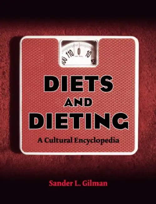 Diets and Dieting: A Cultural Encyclopedia by Sander L. Gilman