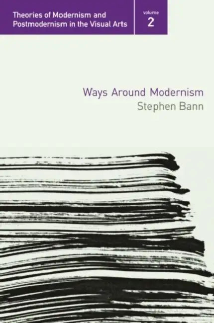 Ways Around Modernism by Bann Stephen