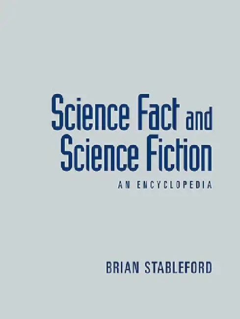 Science Fact and Science Fiction: An Encyclopedia by Brian Stableford