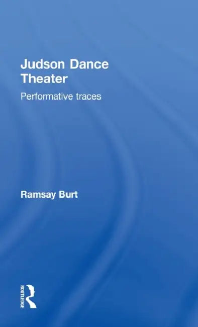 Judson Dance Theater: Performative Traces by Ramsay Burt