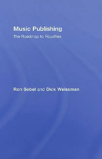 Music Publishing: The Roadmap to Royalties by Ron Sobel