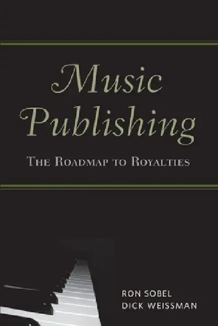 Music Publishing: The Roadmap to Royalties by Ron Sobel