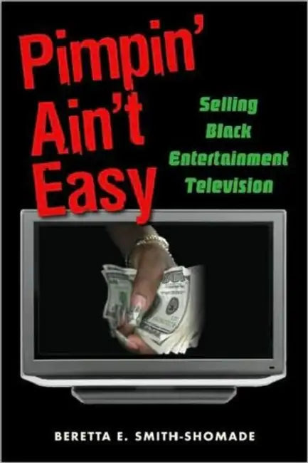 Pimpin' Ain't Easy: Selling Black Entertainment Television by Beretta E. Smith-Shomade