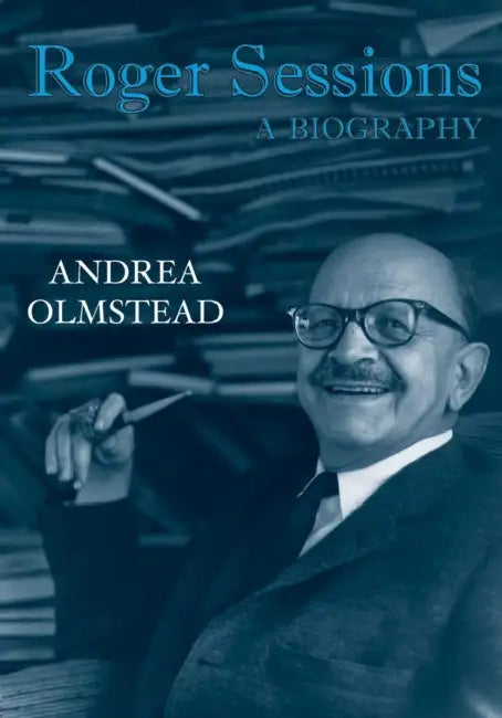 Roger Sessions: A Biography by Andrea Olmstead
