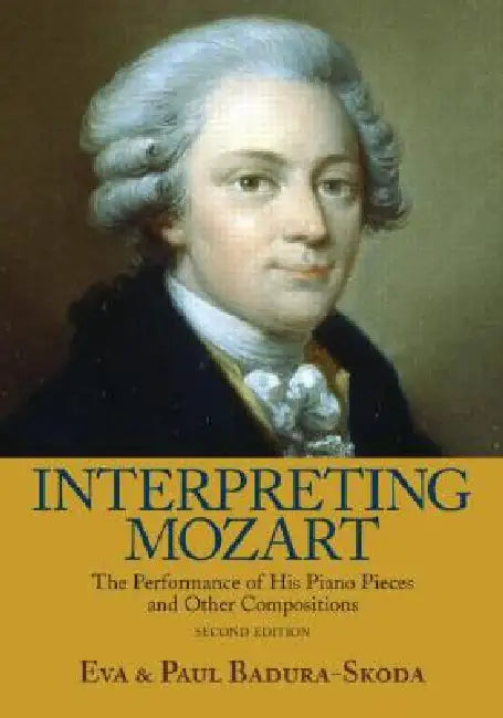 Interpreting Mozart: The Performance of His Piano Pieces and Other Compositions [With CD] by Eva Badura-Skoda