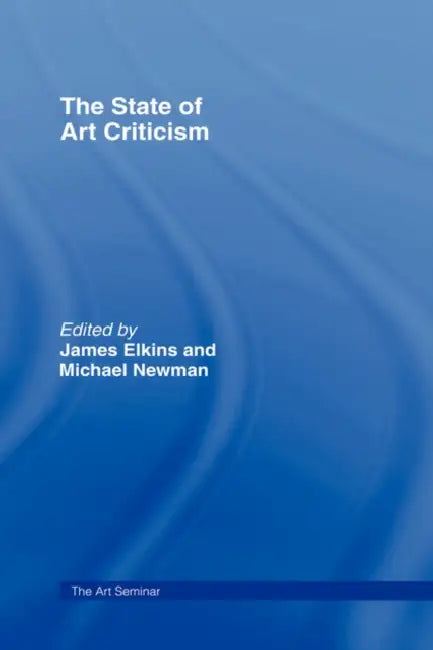 The State of Art Criticism by James Elkins, Michael Newman