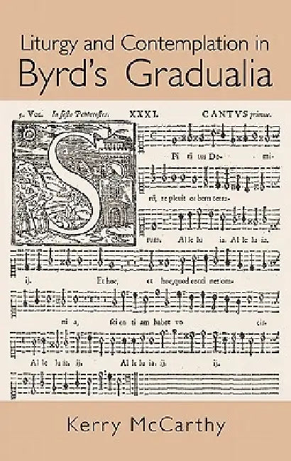Liturgy and Contemplation in Byrd's Gradualia by Kerry Mccarthy