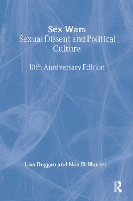 Sex Wars: Sexual Dissent and Political Culture by Lisa Duggan