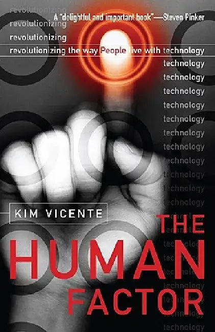 The Human Factor: Revolutionizing the Way People Live with Technology by Kim J. Vicente