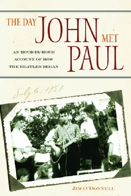 The Day John Met Paul: An Hour-By-Hour Account of How the Beatles Began by Jim O'Donnell