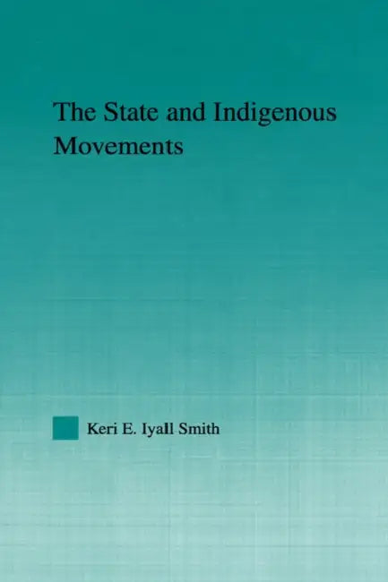 The State and Indigenous Movements by Keri E. Iyall Smith