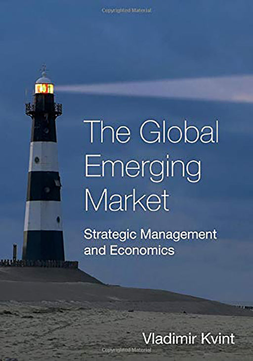 The Global Emerging Market: Strategic Management and Economics by Vladimir Kvint