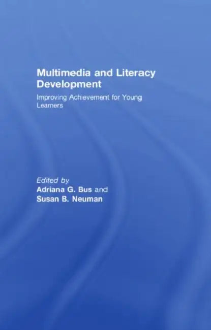 Multimedia and Literacy Development: Improving Achievement for Young Learners by Adriana G. Bus, Susan B. Neuman