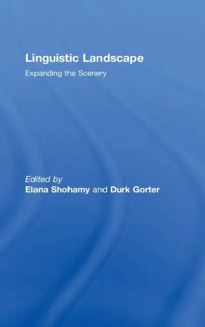 Linguistic Landscape: Expanding the Scenery by Elana Shohamy, Durk Gorter