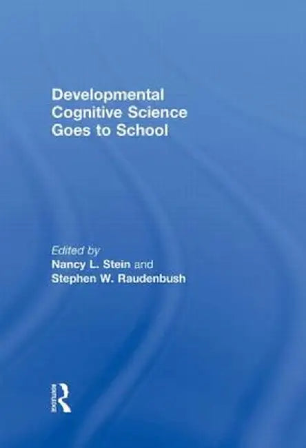 Developmental Cognitive Science Goes to School by Nancy L. Stein