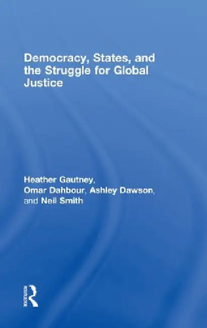 Democracy, States, and the Struggle for Social Justice by Heather D. Gautney