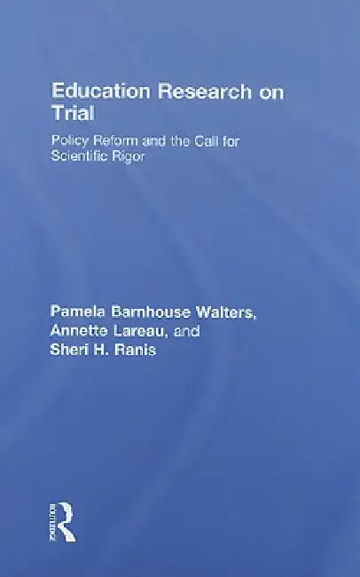 Education Research On Trial: Policy Reform and the Call for Scientific Rigor by Pamela B. Walters