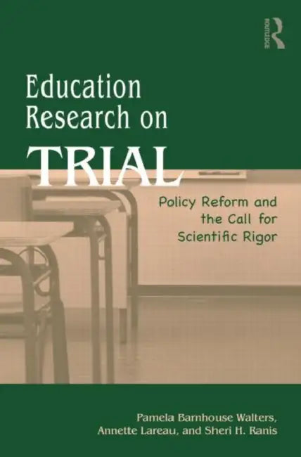 Education Research On Trial: Policy Reform and the Call for Scientific Rigor by Pamela B. Walters, Annette Lareau, Sheri Ranis