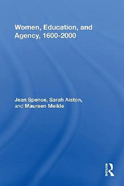 Women, Education, And Agency, 1600-2000 by Jean Spence