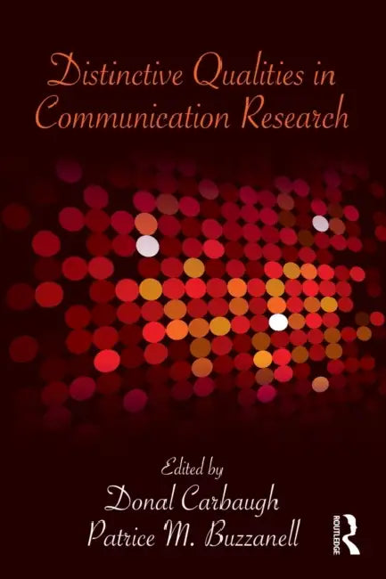 Distinctive Qualities in Communication Research by Donal Carbaugh, Patrice M. Buzzanell