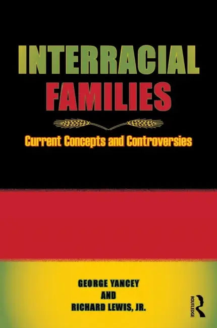 Interracial Families: Current Concepts and Controversies by George Alan Yancey, Richard Lewis Jr