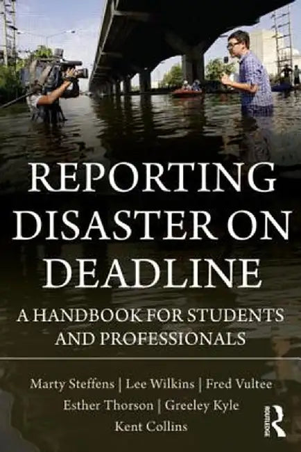 Reporting Disaster on Deadline: A Handbook for Students and Professionals by Lee Wilkins