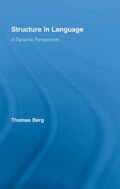 Structure in Language: A Dynamic Perspective by Thomas Berg