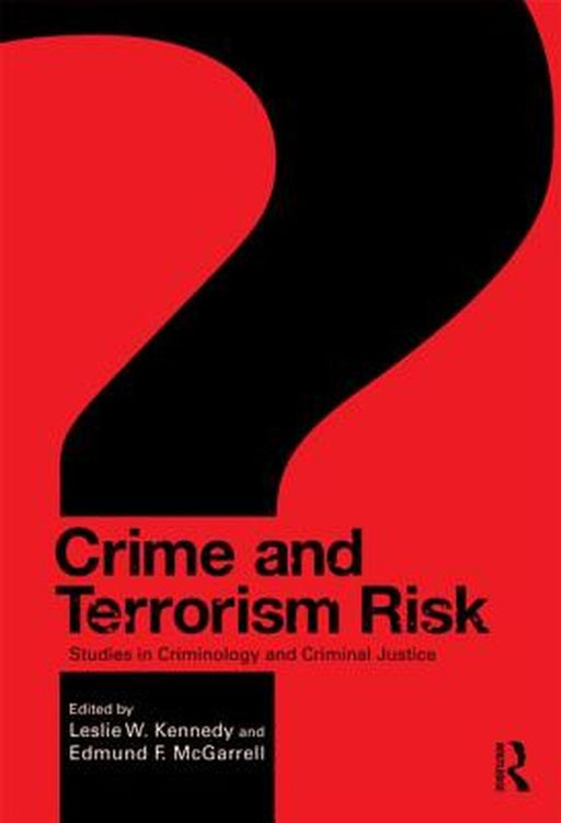 Crime And Terrorism Risk: Studies in Criminology And Criminal Justice by Kennedy Leslie W., Edmund F. McGarrell